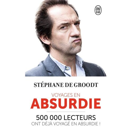 Voyages En Absurdie De Stéphane De Groodt, J'Ai Lu