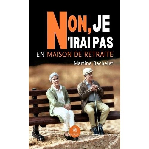 Non, Je N'irai Pas En Maison De Retraite