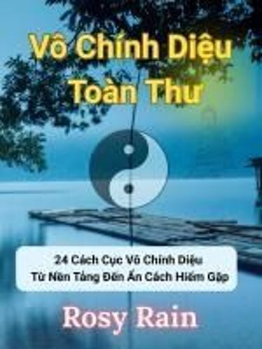 Vô Chính Di¿U Toàn Th¿: Khám Phá 24 Cách C¿C Vô Chính Di¿U T¿ N¿N T¿Ng ¿¿N ¿N Cách Hi¿M G¿P Paperback Book By Jennifer Le