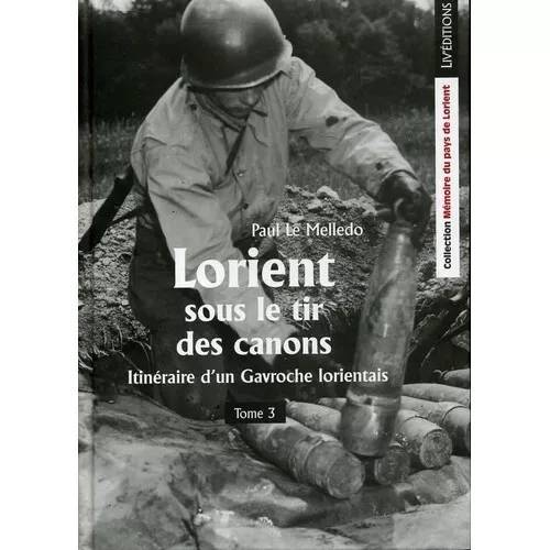 Lorient Sous Le Tir Des Canons Par Paul Le Melledo Tome 3