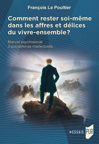 Comment Rester Soi-Même Dans Les Affres Et Délices Du Vivre-Ensemble ?