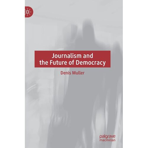 Journalism And The Future Of Democracy