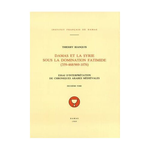 Damas Et La Syrie Sous La Domination Fatimide (359-468/969-1076). Deuxième Tome