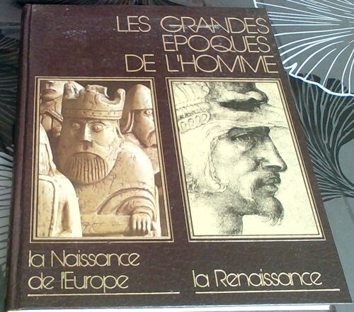 Les Grandes Epoques De L Homme . La Naissance De L Europe . La Renaissance