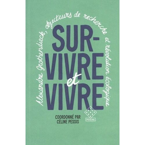 Survivre Et Vivre - Alexandre Grothendieck, Objecteurs De Recherche Et Révolution Écologique