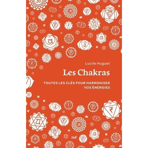Les Chakras - Toutes Les Clés Pour Harmoniser Vos Énergies