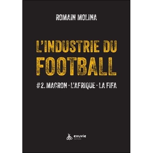 L'industrie Du Football - Tome 2, Macron, L'afrique, La Fifa