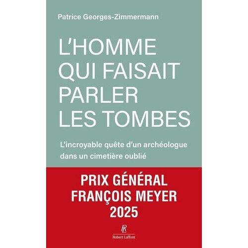 L'homme Qui Faisait Parler Les Tombes - L'incroyable Quête D'un Archéologue Dans Un Cimetière Oublié