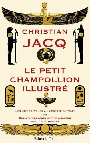 Le Petit Champollion Illustré - Les Hiéroglyphes À La Portée De Tous Ou Comment Devenir Scribe Amateur Tout En S'amusant