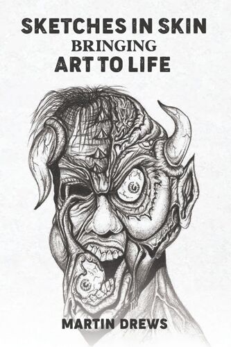 Sketches In Skin Bringing Art To Life Paperback Book By Martin Drews