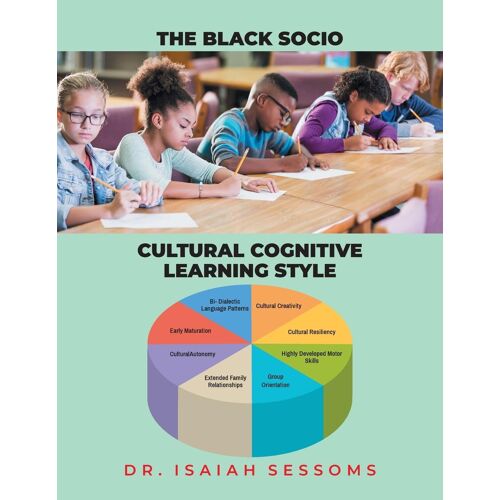 The Black Socio-Cultural Cognitive Learning Style Paperback Book By Dr. Isaiah Sessoms