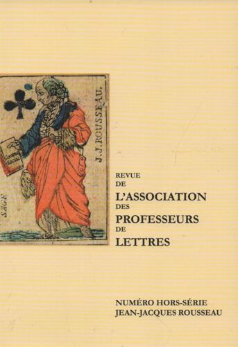 Revue De L'Association Des Professeurs De Lettres - Hors Série : Jean Jacques Rousseau