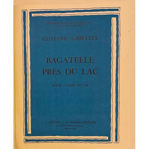 Partition Pour 2 Cors En Fa - Bagatelle - Près Du Lac - Collection De Pièces Pour "Instruments À Cent" En Duos Et Trios Sans Piano - Musique De Gustave Gabelles - L. Philippo Et M. Combre, 1965