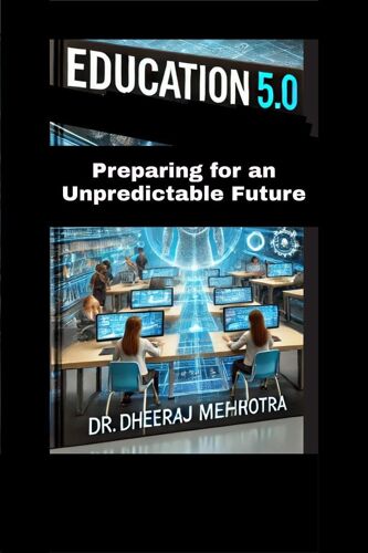 Education 5.0: Preparing For An Unpredictable Future Paperback Book By Dr Dheeraj Mehrotra