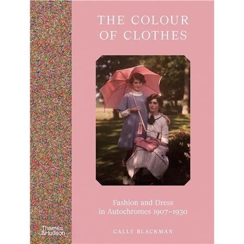 The Colour Of Clothes: Fashion And Dress In Autochromes, 1907-1930