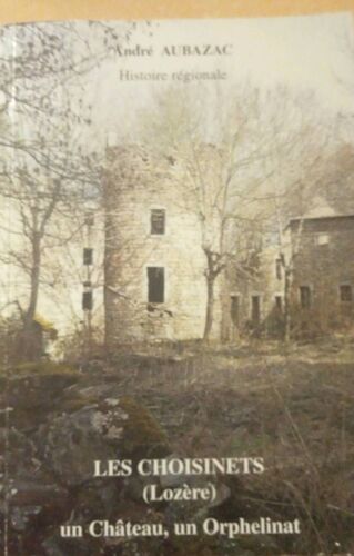 Les Choisinets En Lozère Un Château, Un Orphelinat André Aubazac