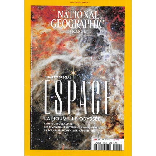 National Geographic N°289 Octobre 2023 Spécial Espace, La Nouvelle Odyssée: Retour Sur La Lune, Télescope James Webb, Vie Extraterrestre