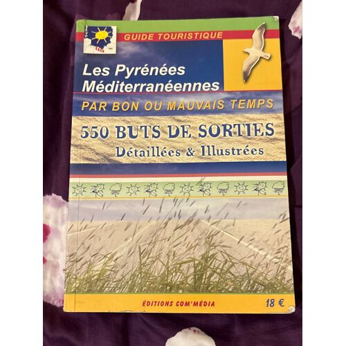 Les Pyrénées Méditerranéennes Par Bon Ou Mauvais Temps, 550, Buts De Sortie, Détaillées  Et Illustrés
