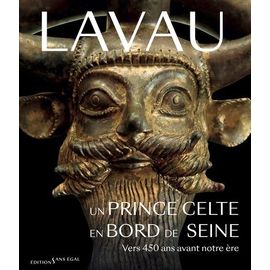 Lavau - Un Prince Celte En Bord De Seine - Vers 450 Ans Avant Notre Ère