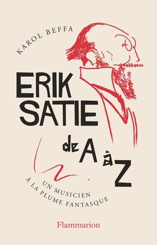 Erik Satie De A À Z - Un Musicien À La Plume Fantasque