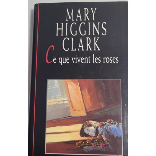 M.Higgins Clark-Ce Que Vivent Les Roses