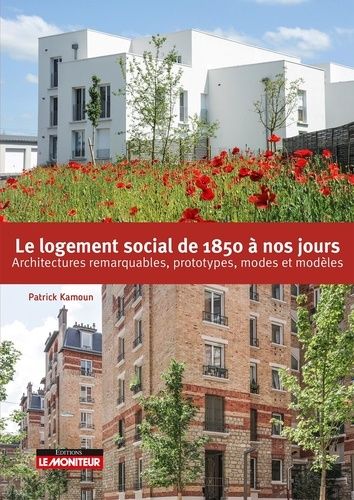Le Logement Social De 1850 À Nos Jours - Architectures Remarquables, Prototypes, Modes Et Modèles