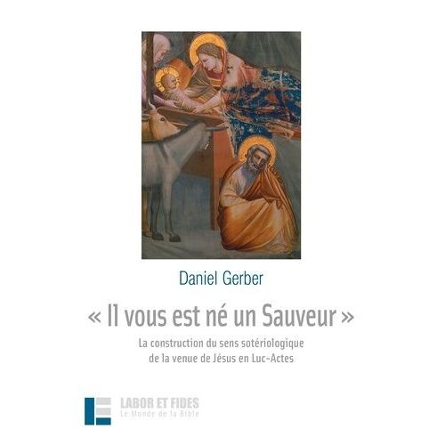 Il Vous Est Né Un Sauveur - La Construction Du Sens Sotériologique De La Venue De Jésus En Luc-Actes