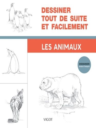 Dessiner Tout De Suite Et Facilement - Les Animaux
