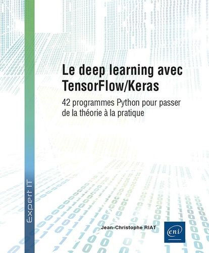 Le Deep Learning Avec Tensorflow/Keras - 42 Programmes Python Pour Passer De La Théorie À La Pratique