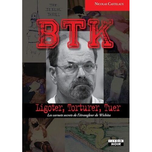 Btk - Ligoter, Torturer, Tuer