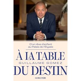 A La Table Du Destin - D'un Rêve D'enfant Au Palais De L'elysée