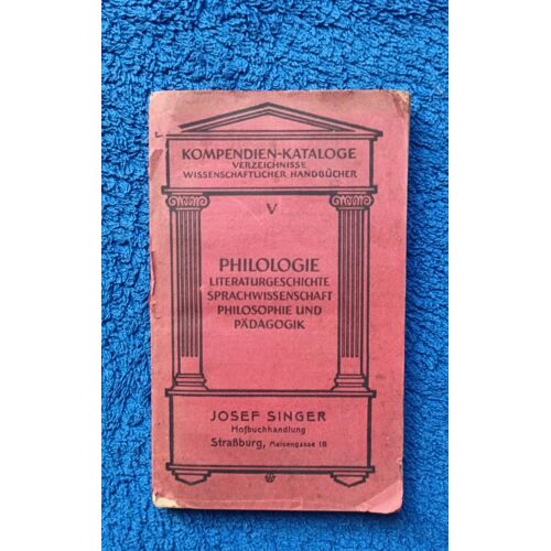 Philologie Literaturgeschichte Sprachwissenschaft Philosophie Und Pädagogik Kompendien Kataloge Verzeischnisse Wissenschaftlicher Handbucher Josef Singer Strassburg