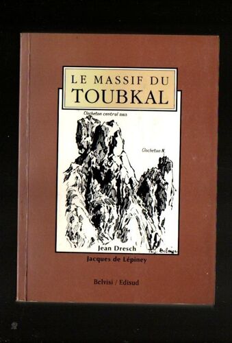 Guide Alpin De La Montagne Marocaine Le Massif Du Toubkal : Par Jean Dresch Et Jacques De Lépiney, Avec Le Concours De Théophile Jean Delaye, Office Chérifien Du Tourisme 1938, 233 Pages