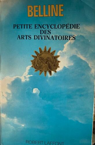 Belline - Petite  Encyclopédie  Des Arts Divinatoires - 1976- Chez Robert Laffont -Livre Ésotérisme - 