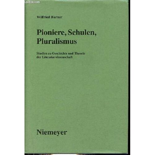 Pioniere, Schulen, Pluralismus - Studien Zu Geschichte Und Theorie Der Literaturwissenschaft.