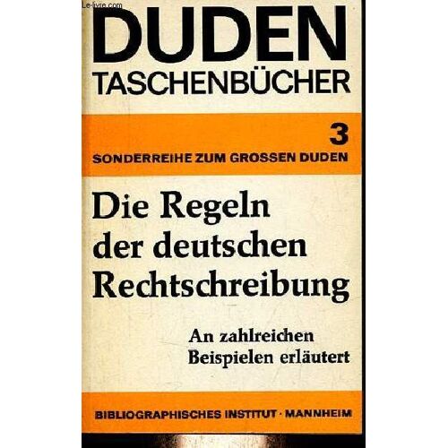 Duden - Die Regeln Der Deutschen Rechtschreibung An Zahlreichen Beispielen Erlautert - Duden-Taschenbücher Band 3.