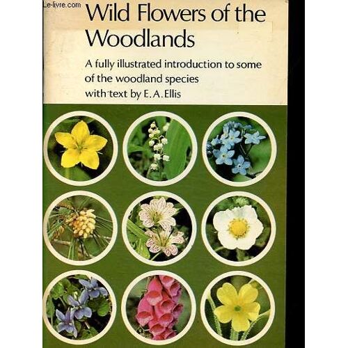 Wild Flowers Of The Woodlands - A Fully Illustrated Introduction To Some Of The Woodland Species.
