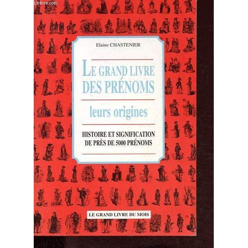 Le Grand Livre Des Prénoms - Leurs Origines - Histoire Et Signification De Près De 5000 Prénoms.