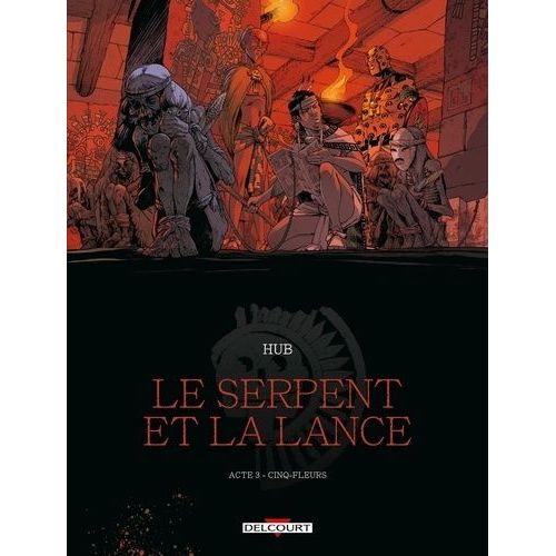 Le Serpent Et La Lance - Tome 3 - Cinq-Fleurs