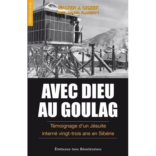 Avec Dieu Au Goulag - Témoignage D'un Jésuite Interné Vingt-Trois Ans En Sibérie