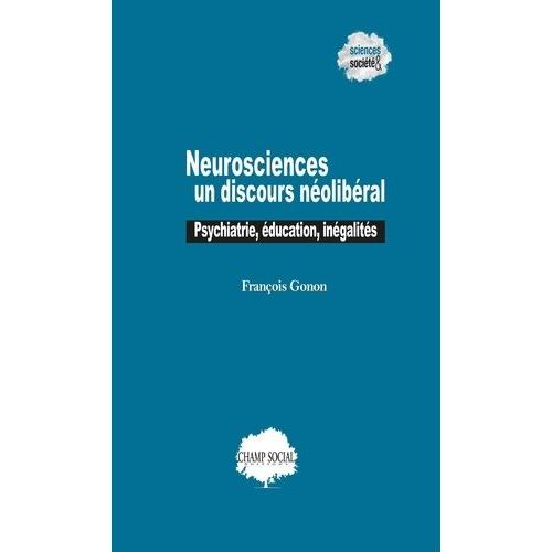 Neurosciences : Un Discours Néolibéral - Psychiatrie, Éducation, Inégalités