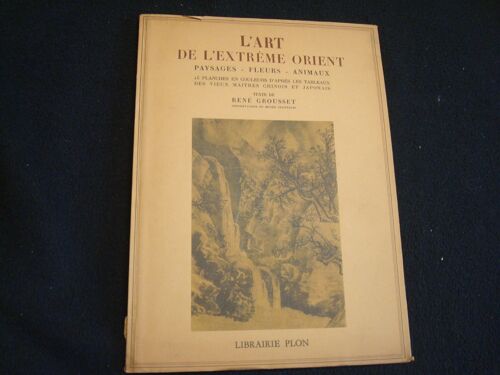 René Grousset - L Art De L Extreme Orient/Paysages/Fleurs /Animaux - 1950