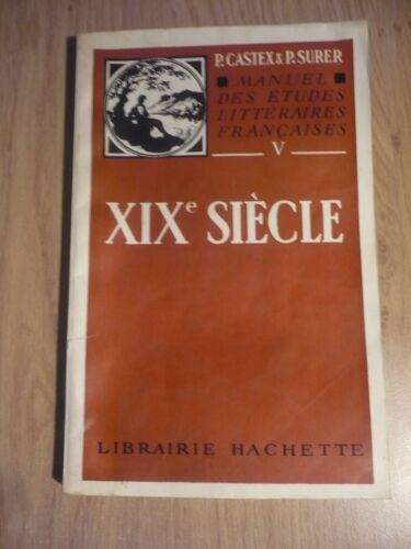 Manuel Des Études Littéraires Française Xixe Siècle (Tome 5) Par Pierre Georges Castex & Paul. Surer - Éditions Librairie Hachette (58 Rue Jean Bleuzen, Vanves ) - 1960