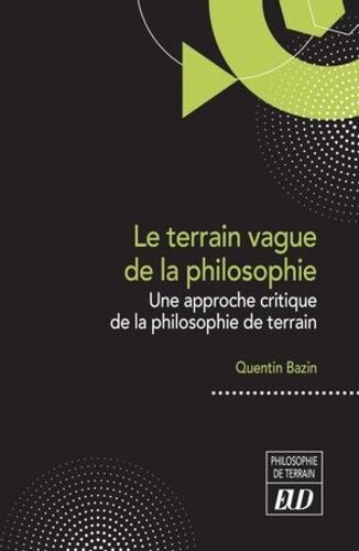 Le Terrain Vague De La Philosophie - Une Approche Critique De La Philosophie De Terrain