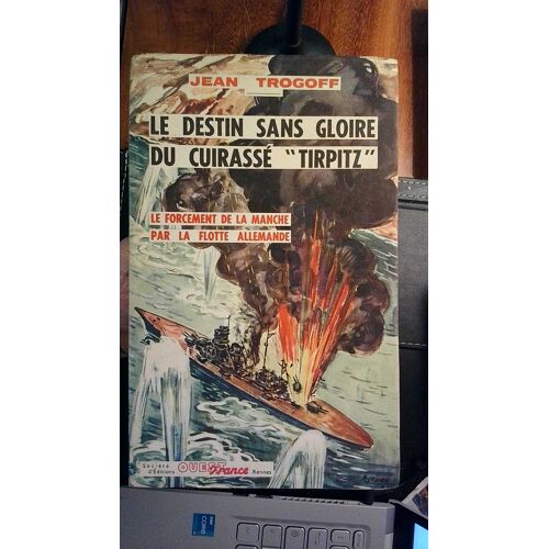 Le Destin Sans Gloire Du Cuirassé Tirpitz. Le Forcement De La Manche Par La Flotte Allemande. Jean Trogoff. Paru En 1957 Chez Ouest France