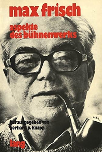 Max Frisch. Aspekte Des Bühnenwerks