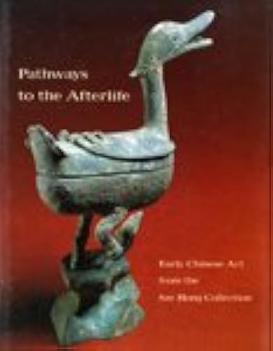 Pathways To The Afterlife: Early Chinese Art From The Sze Hong Collection