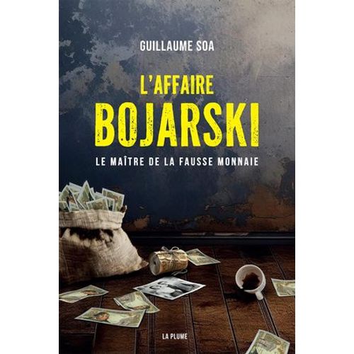L'affaire Bojarski, Le Maitre De La Fausse Monnaie