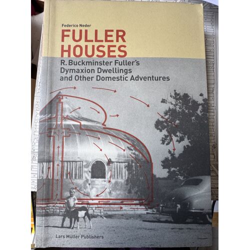 Fuller Houses R Buckminster Fuller S Dymaxion Dwellings And Other Domestic Adventures Federico Neder