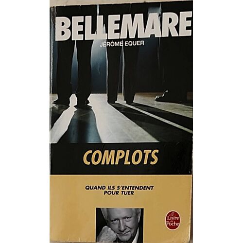 Complots - Quand Ils S'entendent Pour Tuer - Pierre Bellemar Et Jérôme Equer